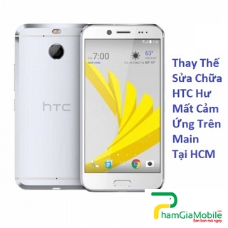 Thay Thế Sửa Chữa HTC 10 Evo Hư Mất Cảm Ứng Trên Main Tại HCM